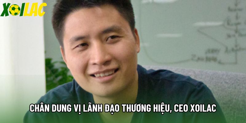 Chân dung vị lãnh đạo thương hiệu, CEO Xoilac Chân dung vị lãnh đạo thương hiệu, CEO Xoilac