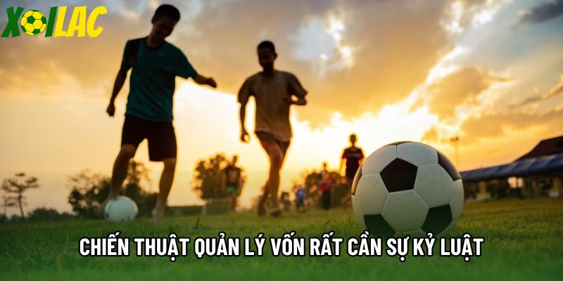 Chiến thuật quản lý vốn rất cần sự kỷ luật Chiến thuật quản lý vốn rất cần sự kỷ luật