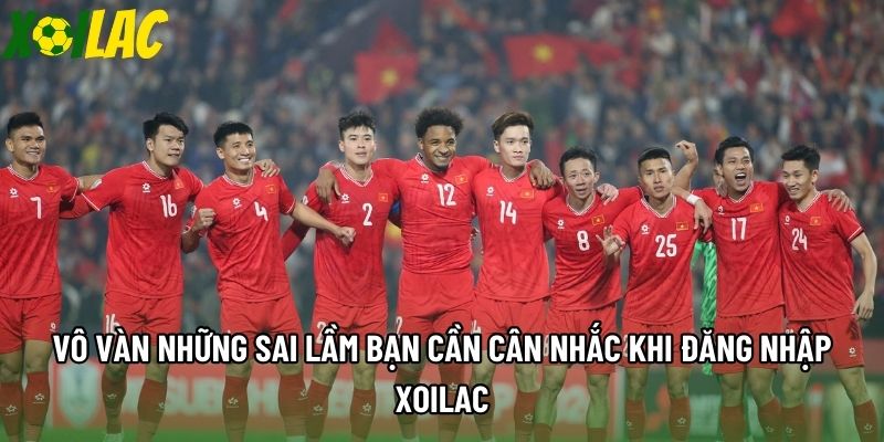 Vô vàn những sai lầm bạn cần cân nhắc khi đăng nhập Xoilac Vô vàn những sai lầm bạn cần cân nhắc khi đăng nhập Xoilac