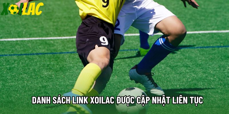 Danh sách link xoilac được cập nhật liên tục Danh sách link xoilac được cập nhật liên tục