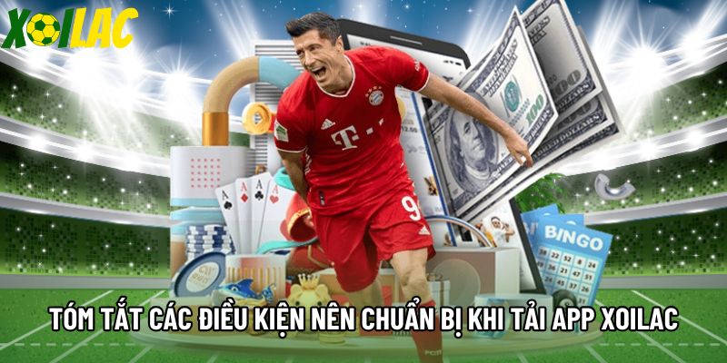 Tóm tắt các điều kiện nên chuẩn bị khi tải app Xoilac