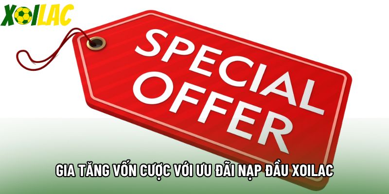 Gia tăng vốn cược với ưu đãi nạp đầu xoilac