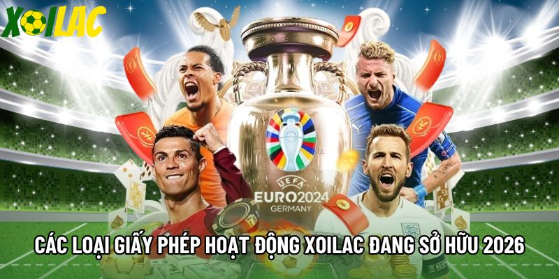 Các loại giấy phép hoạt động mà Xoilac đang sở hữu 2026