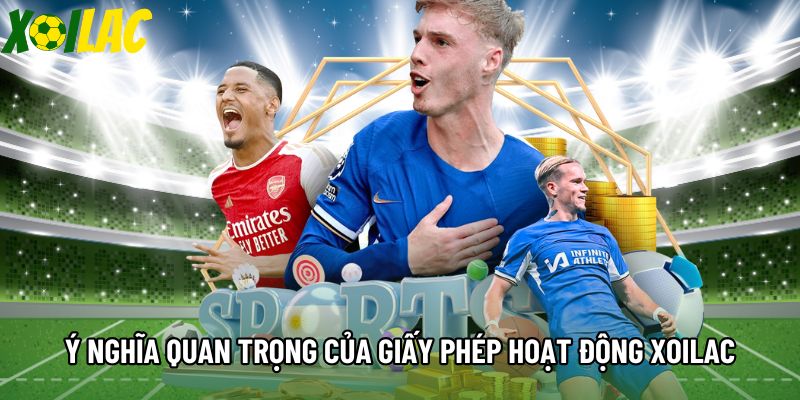 Ý nghĩa quan trọng của giấy phép hoạt động Xoilac