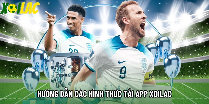 Hướng dẫn các hình thức tải app Xoilac trên các hệ điều hành
