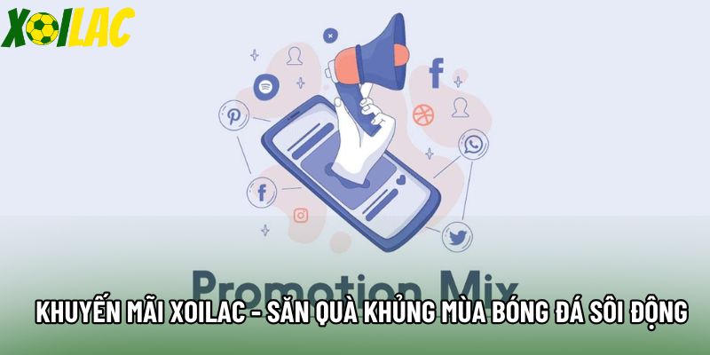 Khuyến Mãi Xoilac - Săn Quà Khủng Mùa Bóng Đá Sôi Động
