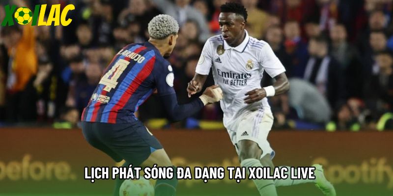 Lịch phát sóng đa dạng tại xoilac live