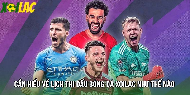 Cần hiểu về lịch thi đấu bóng đá Xoilac như thế nào