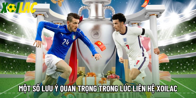 Một số lưu ý quan trọng trong quá trình liên hệ Xoilac Một số lưu ý quan trọng trong quá trình liên hệ Xoilac