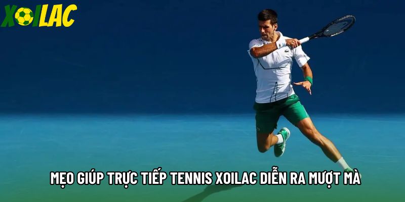 Mẹo giúp trực tiếp tennis xoilac diễn ra mượt mà