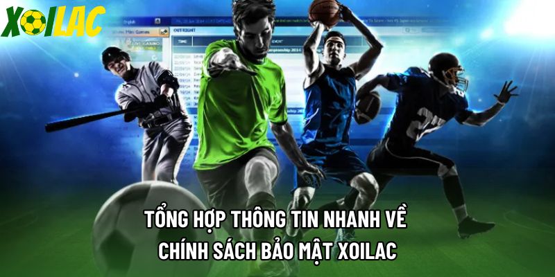 Tổng hợp thông tin nhanh về chính sách bảo mật Xoilac Tổng hợp thông tin nhanh về chính sách bảo mật Xoilac