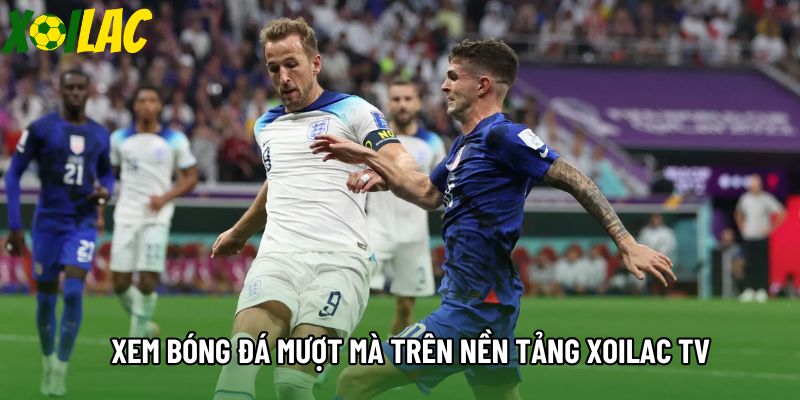 Xem bóng đá mượt mà trên nền tảng xoilac tv Xem bóng đá mượt mà trên nền tảng xoilac tv